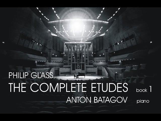 Philip Glass. The Complete Etudes, Book 1. Anton Batagov, piano