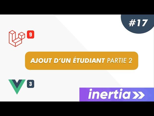 Laravel, Inertia & Vue JS 3 - Projet gestion scolaire: #17 - Ajout d'un étudiant partie 2