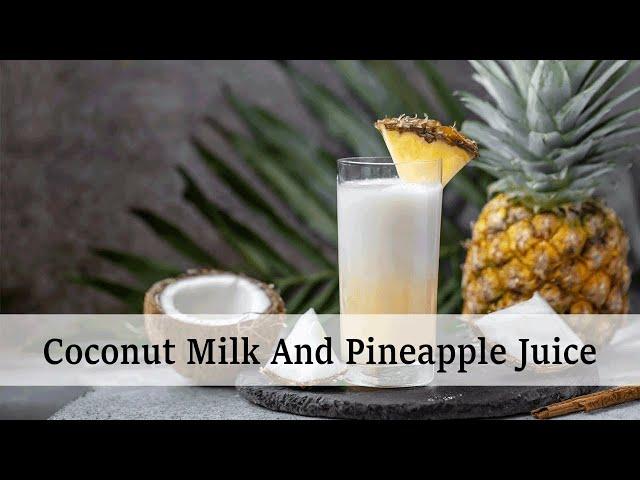 Delicious Tropical Drink: Coconut Milk And Pineapple Juice Recipe