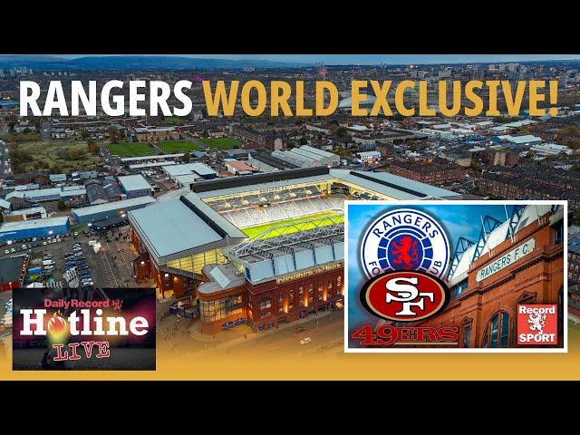 Hotline Live Exclusive: San Francisco 49ers Ibrox takeover bid is potential game changer for Rangers