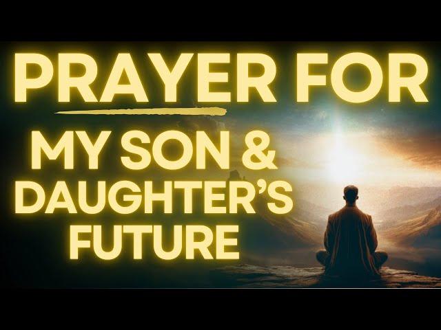 Powerful Prayer For My Son And Daughter's Future