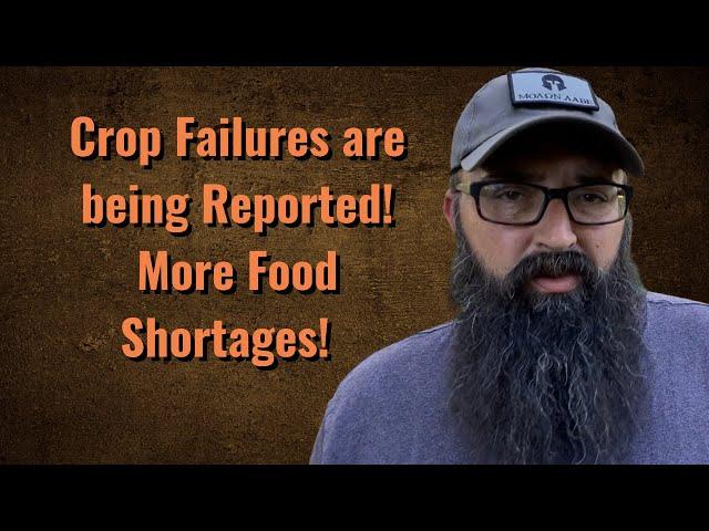 Crop Failures are being Reported! More Food Shortages!