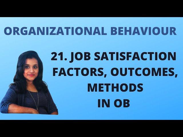 21. Job Satisfaction, Factors , Outcomes & Methods in OB |OB|