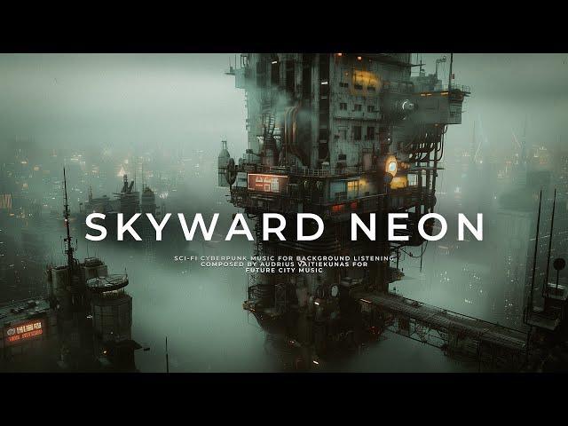 SKYWARD NEON: Cyberpunk Ambient Relaxation - Future City Sci Fi Chill