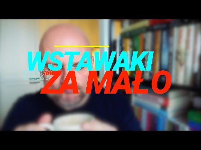 Wstawaki [#1829] Za mało