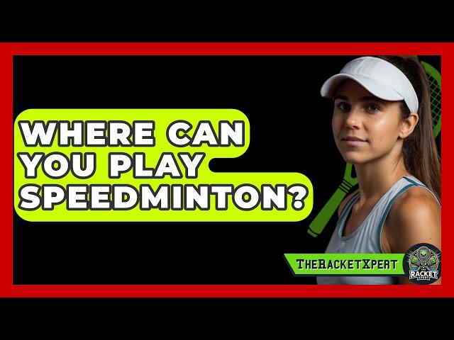 Where Can You Play Speedminton? - The Racket Xpert