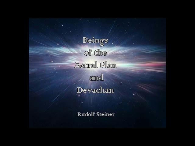 Beings of the Astral Plan and Devachan - Rudolf Steiner