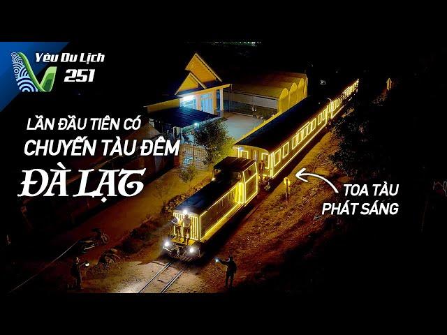 YDL #251: Lần đầu có chuyến tàu đêm Đà Lạt - Trại Mát ngắm cảnh bao mê | Yêu Máy Bay