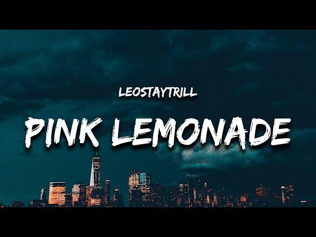 LeoStayTrill - Pink Lemonade (Lyrics) "why the girl move bookie texting my phone hey pookie"