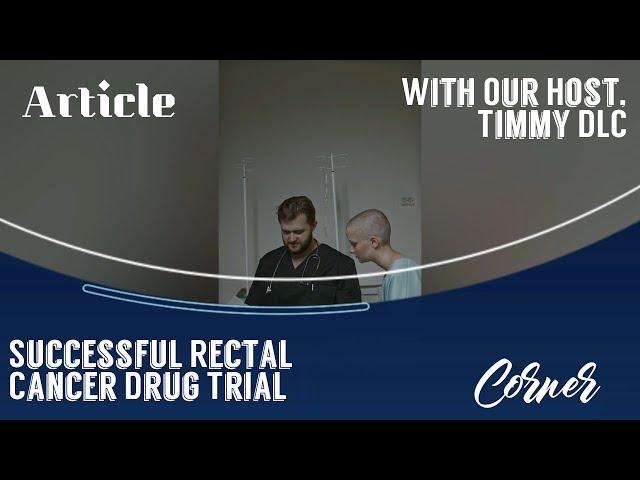 Article Corner - Experimental Rectal Cancer Drug Eliminates All Tumors In Small Trial!