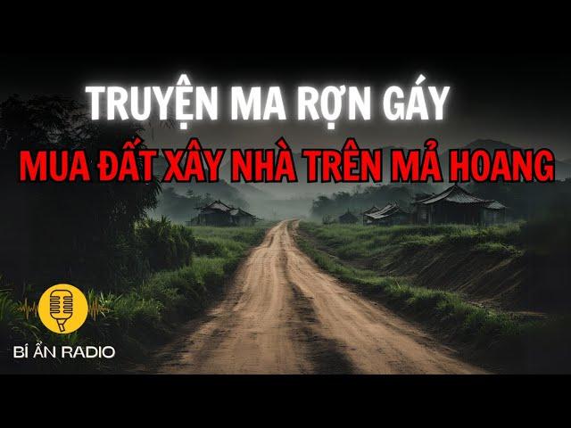 Truyện ma làng quê: Mua đất, xây nhà trúng mộ hoang #chuyenma