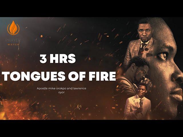 3 HRS TONGUES OF FIRE || APOSTLE MIKE OROKPO AND LAWRENCE OYOR