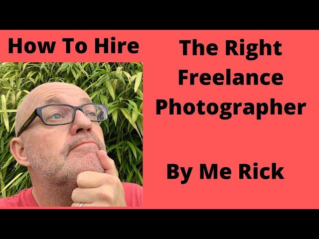 How To Hire The Right Freelance Photographer: Complete guide by me Rick McEvoy