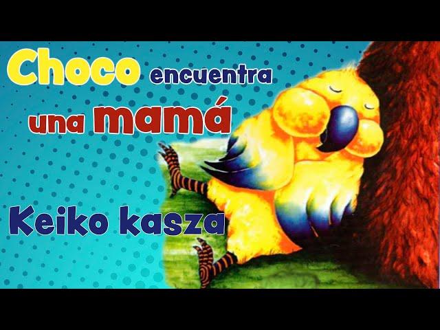 CHOCO encuentra UNA MAMÁ  cuento para NIÑOS de KEIKO KASZA en 4K audio libro para niños