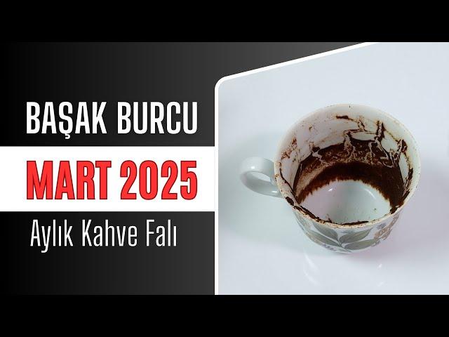 BAŞAK BURCU MART 2025 | Aylık Kahve Falı