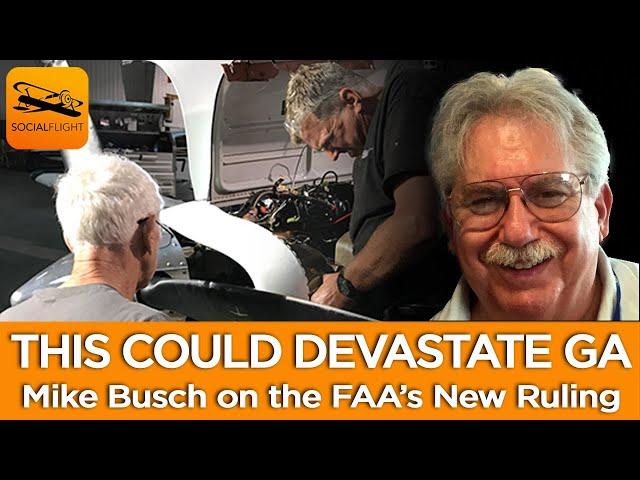 NEW FAA RULING WILL DEVASTATE AVIATION!  Mike Busch explains it all (and what we need to do next)