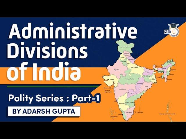 Administrative divisions of India explained - Indian Polity for UPSC, State PSC, Judicial Exams