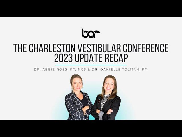 The Charleston Vestibular Conference 2023 Update Recap