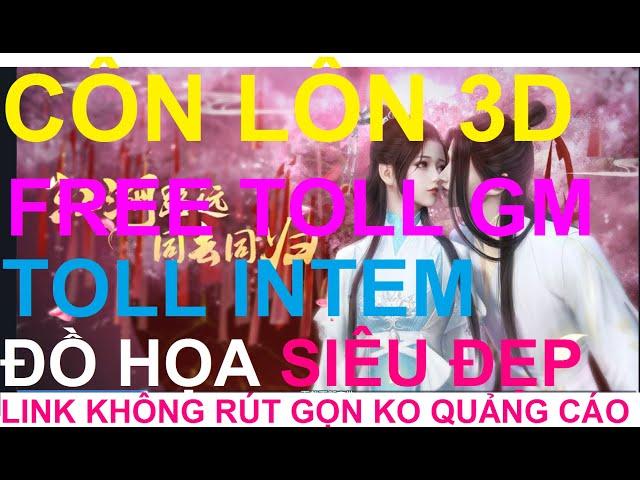 Game Lậu Mobile 2020 Côn Lôn 3D Lậu  Free Toll GM FULL VIP FULL ITEM GAME LẬU