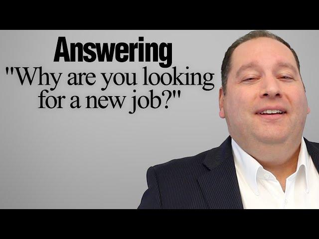 Answering "Why Are You Looking For A New Job?" | Job Interview