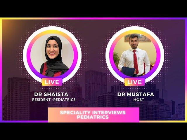 SPECIALITY INTERVIEWS - An insight to PEDIATRICS Residency in UAE - Dr Shaista