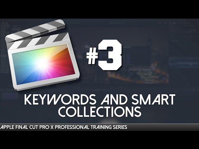 Keyword and Smart Collections in FCPX - Final Cut Pro X Professional Training 03 by AV-Ultra