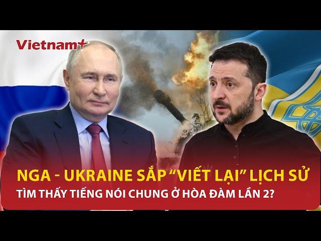 Điểm nóng thế giới: Nga-Ukraine tìm thấy tiếng nói chung, lịch sử sẽ đến ở vòng đàm phán lần 2?