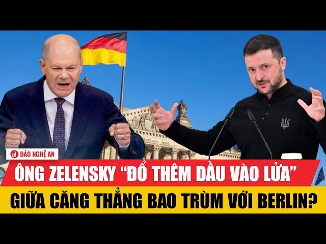 Ông Zelensky “đổ thêm dầu vào lửa” giữa căng thẳng bao trùm với Berlin?