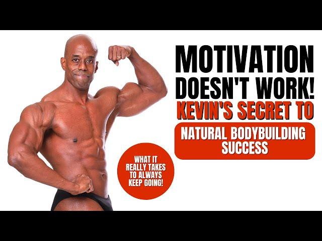 Motivation Doesn't Work: Kevin's Secret To Natural Bodybuilding Success #naturalbodybuilding