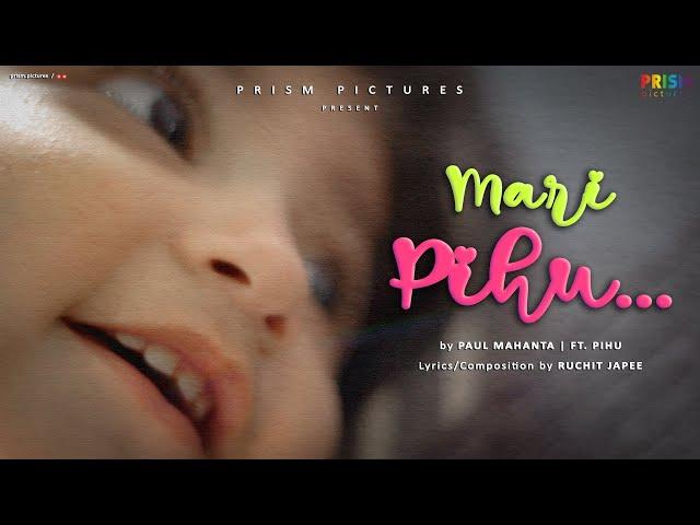 Mari Pihu | Ft. Pihu | Paul Mahanta | Ruchit Japee