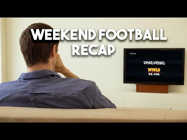 UNADVISED: Weekend Football Recap