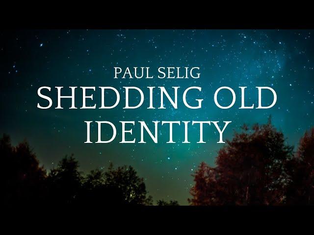 Shedding Old Identity - Paul Selig (2024 Channeled Lecture)