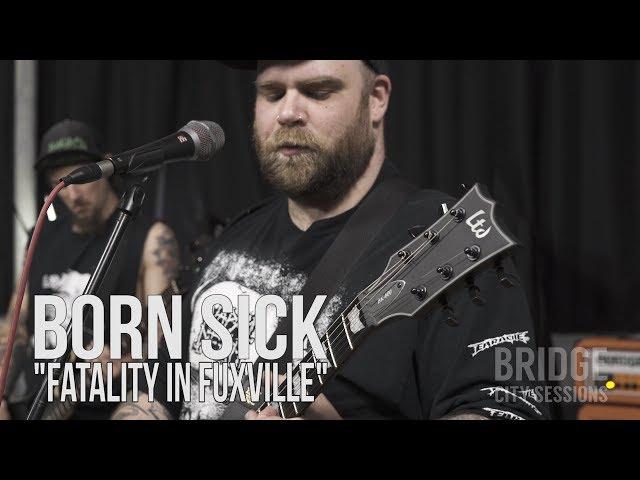 BORN SICK - "Fatality in Fuxville" - BRIDGE CITY SESSIONS