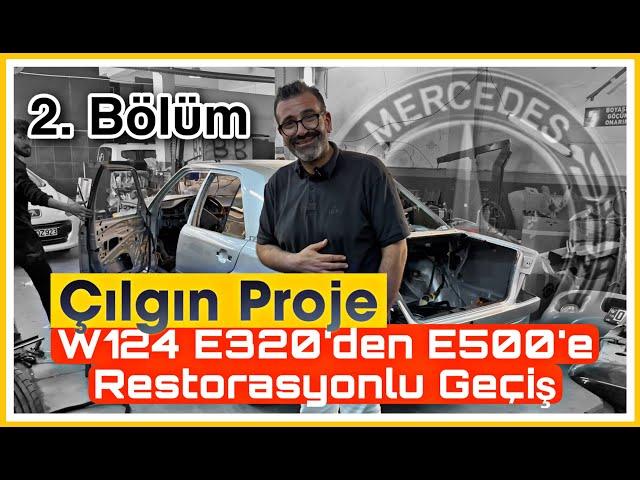 Çılgın Proje Mercedes W124  E200’den E500’e Dönüşüm ve Restorasyon / Bölüm-2