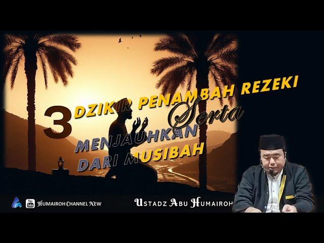 3 DZIKIR PENAMBAH REZEKI SERTA MENJAUHKAN DARI MUSIAH | USTADZ ABU HUMAIROH