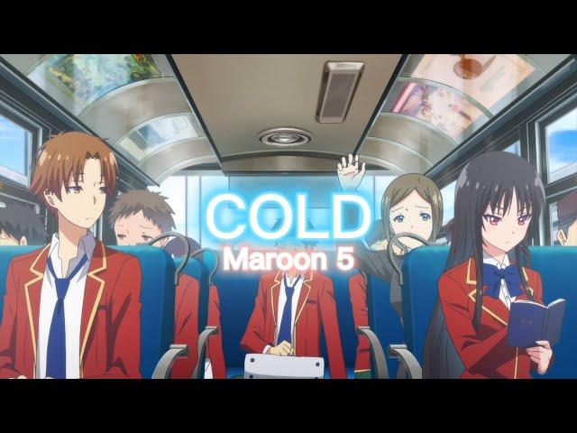 Classroom of the Elite - COLD Maroon 5 [AMV]