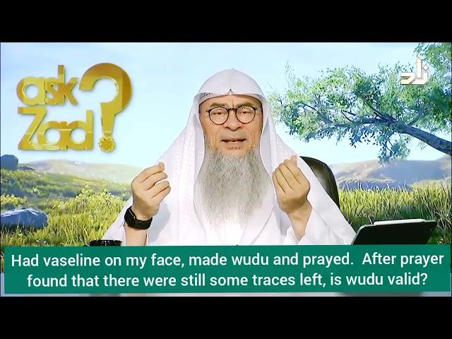 Realised while praying had Vaseline, cream on face when made wudu, is wudu & prayer valid? Assim