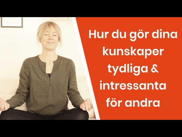 Hur du gör dina kunskaper tydliga och intressanta för andra