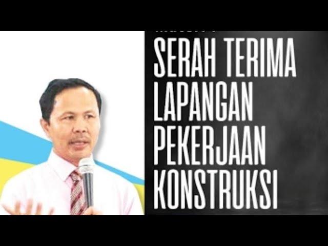 Serah Terima Lapangan Pekerjaan Konstruksi (Proses dan Kertas Kerjanya)