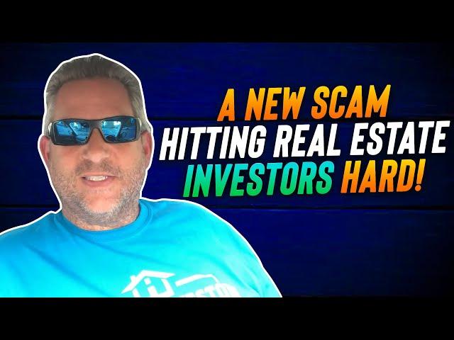 A New Scam Hitting Real Estate Investors Hard!