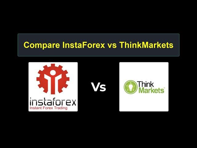 Compare InstaForex with ThinkMarkets - Which is better? Which broker to choose?