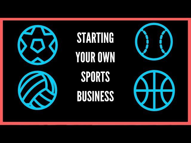 How To Start and Create a Successful Sports Business Soccer, Baseball, Football, Basketball