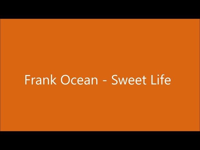 Frank Ocean - Sweet Life