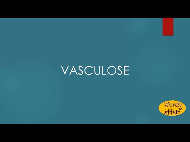 Vasculose Meaning