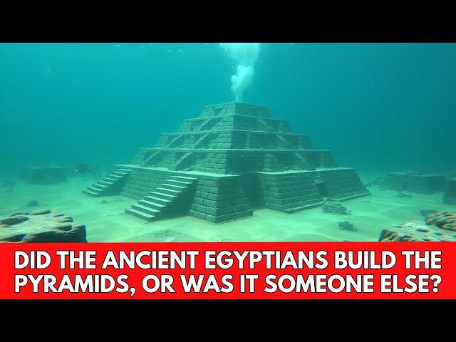 DID THE ANCIENT EGYPTIANS BUILD THE PYRAMIDS, OR WAS IT SOMEONE ELSE?