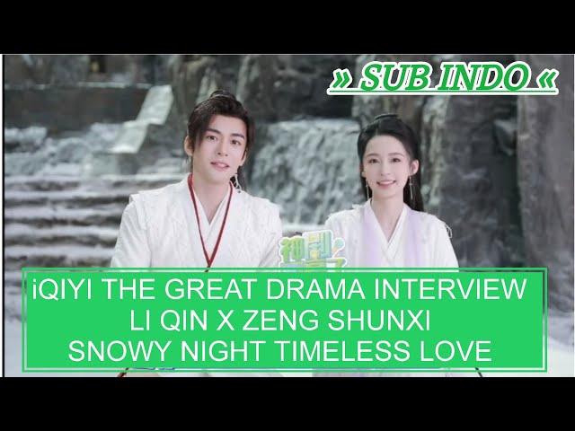 LI QIN X ZENG SHUNXI ‼️iQIYI THE GREAT DRAMA INTERVIEW ‼️ SNOWY NIGHT TIMELESS LOVE ‼️“SUB INDO” #李沁