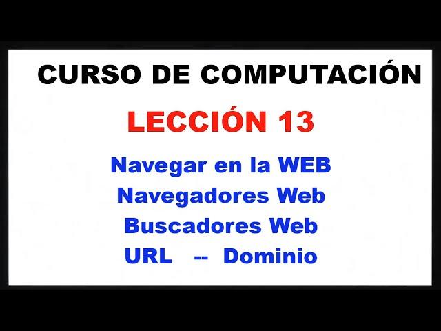 ¿Cómo puedo navegar en internet? LECCION 13: CURSO COMPUTACION 2020. NAVEGADOR-BUSCADOR-URL-DOMINIO.