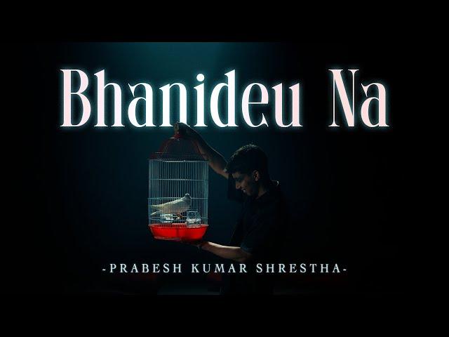 Prabesh Kumar Shrestha - Bhanideu Na (Official Music Video) Prod. Nikesh Karki