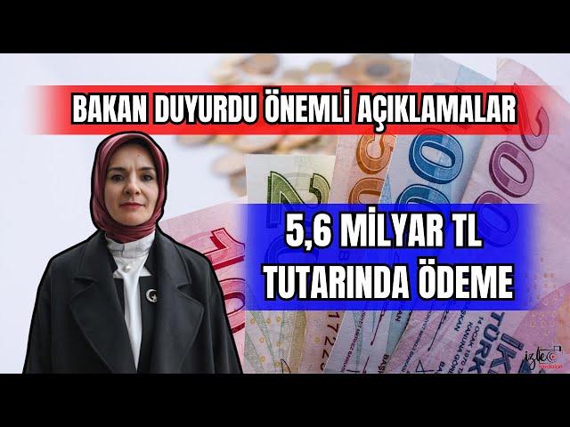 BAKAN DUYURDU ÖNEMLİ AÇIKLMALAR 5,6 MİLYAR ÖDEME