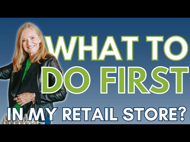 What To Do First in My Retail Store